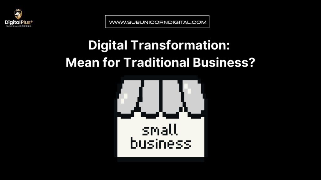 Digital Transformation : Mean for Traditional Business?