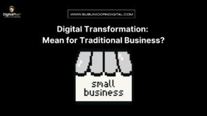 Digital Transformation : Mean for Traditional Business?